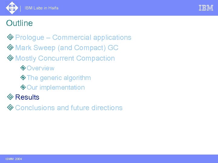 IBM Labs in Haifa Outline ³ Prologue – Commercial applications ³ Mark Sweep (and