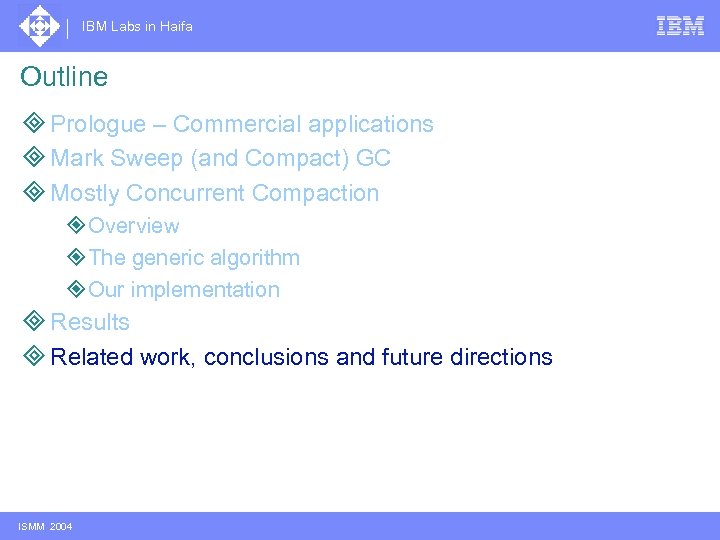 IBM Labs in Haifa Outline ³ Prologue – Commercial applications ³ Mark Sweep (and