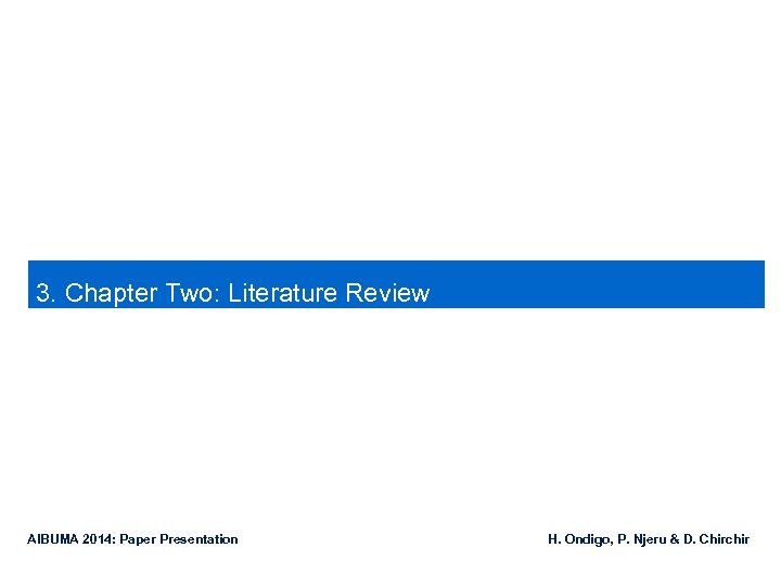 3. Chapter Two: Literature Review AIBUMA 2014: Paper Presentation H. Ondigo, P. Njeru