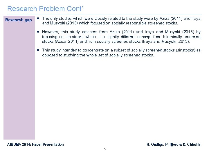 Research Problem Cont’ Research gap The only studies which were closely related to the