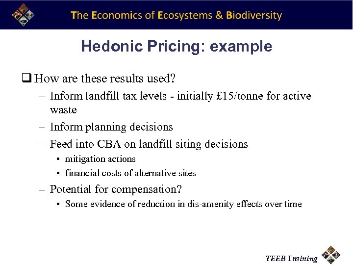Hedonic Pricing: example q How are these results used? – Inform landfill tax levels