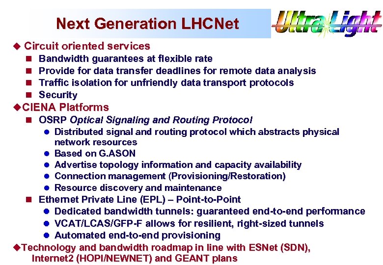 Next Generation LHCNet u Circuit oriented services n Bandwidth guarantees at flexible rate n