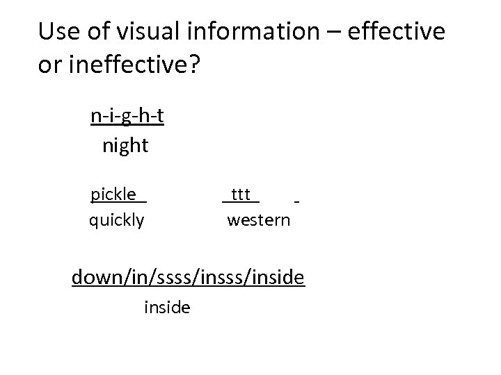 Use of visual information – effective or ineffective? n-i-g-h-t night pickle quickly ttt western
