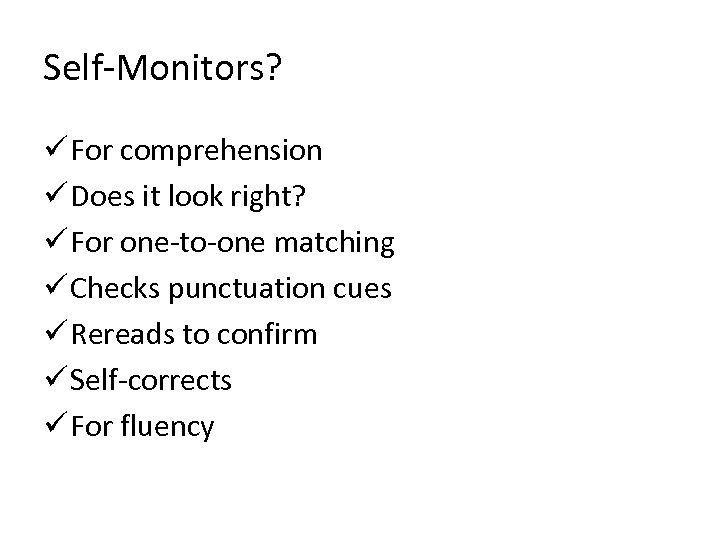 Self-Monitors? ü For comprehension ü Does it look right? ü For one-to-one matching ü