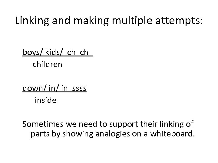 Linking and making multiple attempts: boys/ kids/ ch ch children down/ in ssss inside