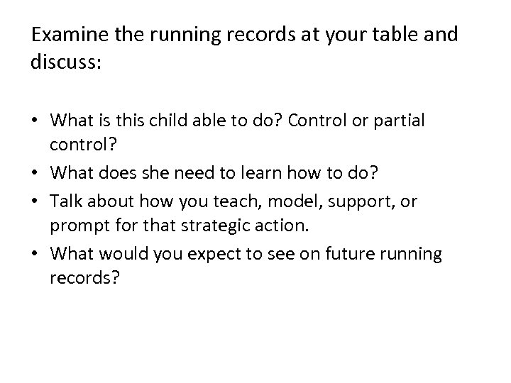 Examine the running records at your table and discuss: • What is this child