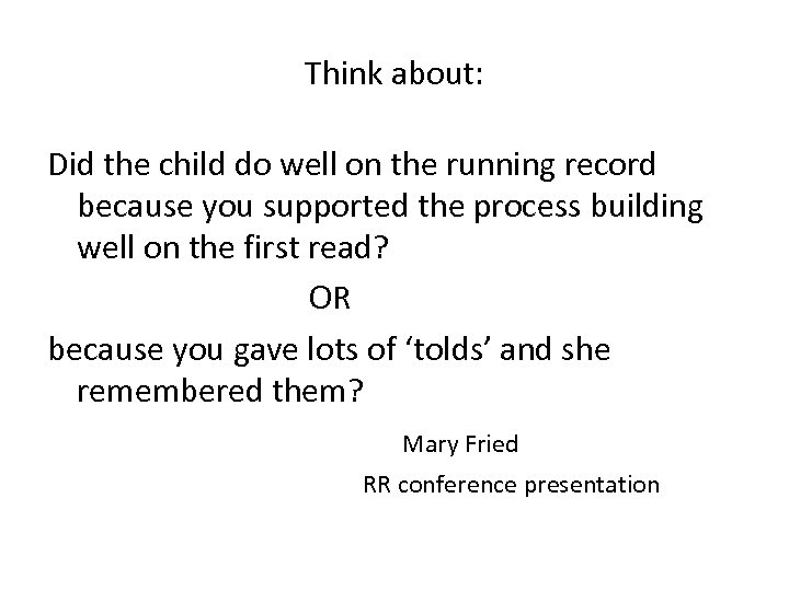Think about: Did the child do well on the running record because you supported