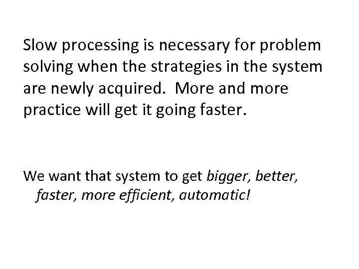 Slow processing is necessary for problem solving when the strategies in the system are