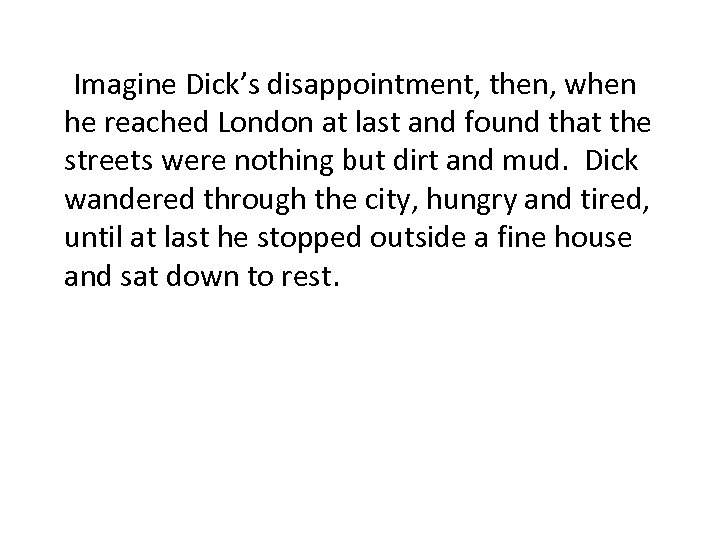 Imagine Dick’s disappointment, then, when he reached London at last and found that the