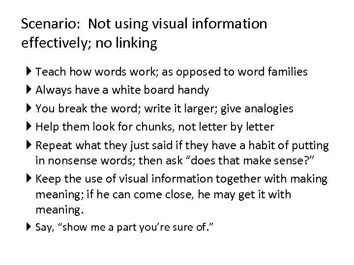 Scenario: Not using visual information effectively; no linking Teach how words work; as opposed
