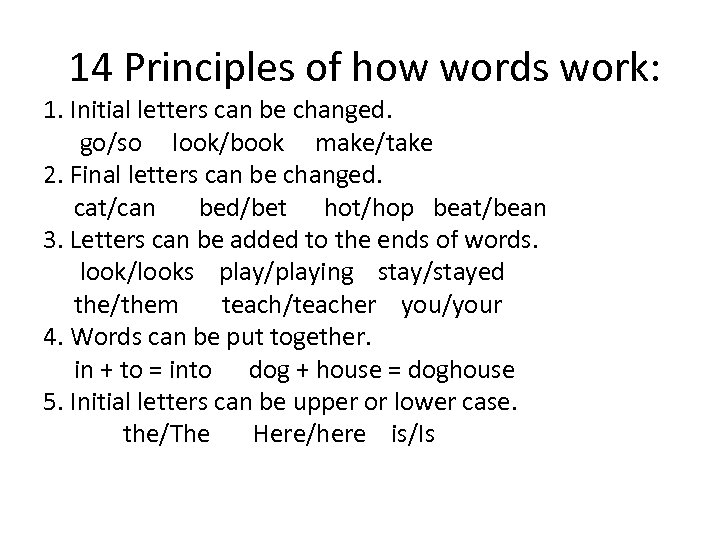 14 Principles of how words work: 1. Initial letters can be changed. go/so look/book