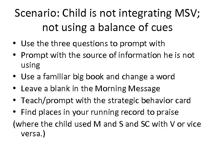 Scenario: Child is not integrating MSV; not using a balance of cues • Use