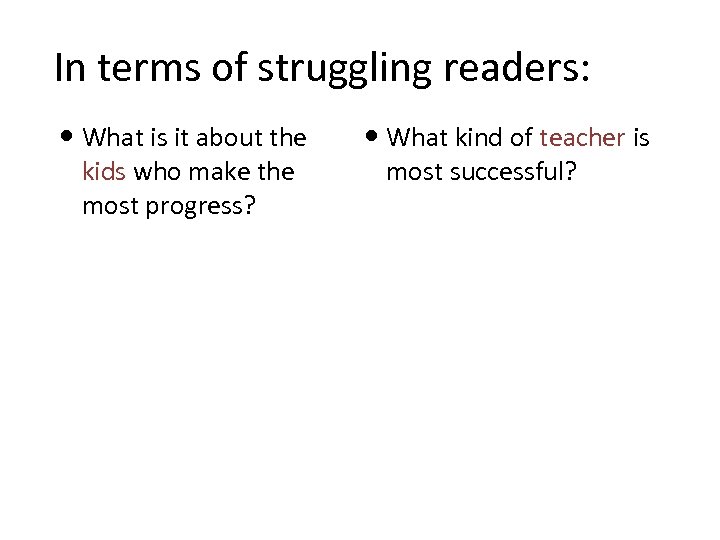 In terms of struggling readers: What is it about the kids who make the
