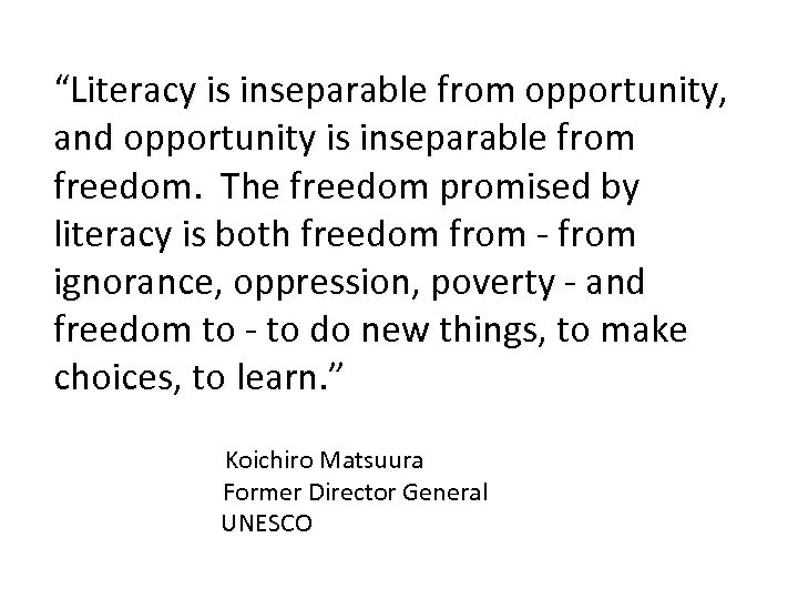 “Literacy is inseparable from opportunity, and opportunity is inseparable from freedom. The freedom promised