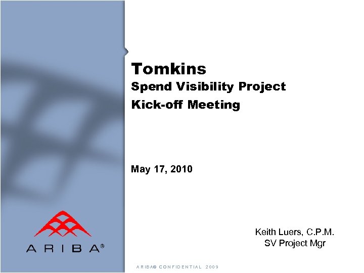 Tomkins Spend Visibility Project Kick-off Meeting May 17, 2010 Keith Luers, C. P. M.