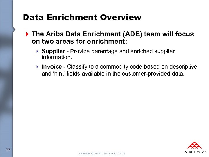 Data Enrichment Overview 4 The Ariba Data Enrichment (ADE) team will focus on two