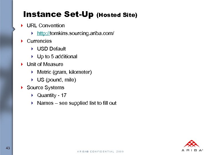 Instance Set-Up (Hosted Site) 4 URL Convention 4 http: //tomkins. sourcing. ariba. com/ 4