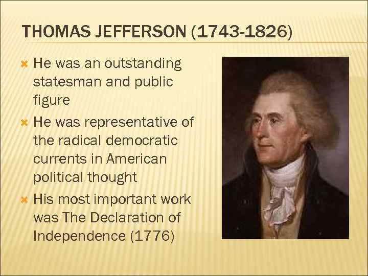 THOMAS JEFFERSON (1743 -1826) He was an outstanding statesman and public figure He was
