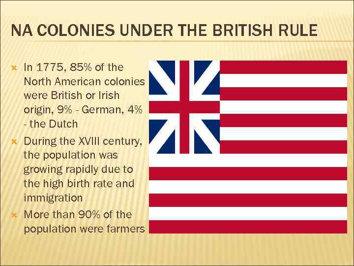 NA COLONIES UNDER THE BRITISH RULE In 1775, 85% of the North American colonies