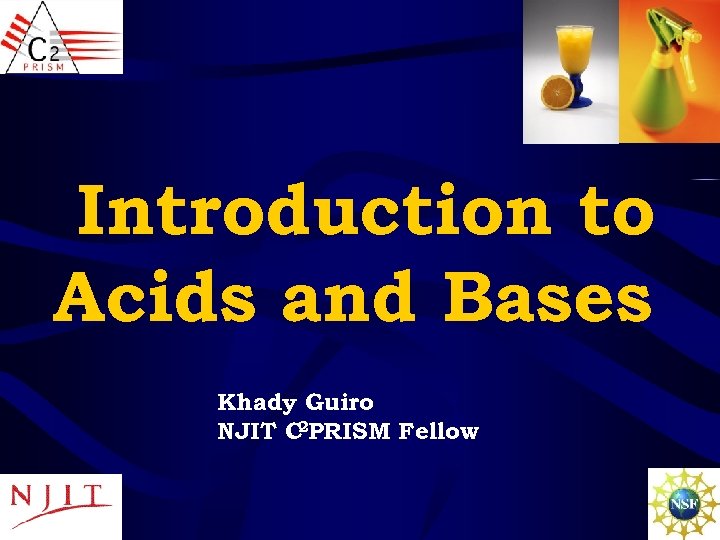 Introduction to Acids and Bases Khady Guiro NJIT C 2 PRISM Fellow 