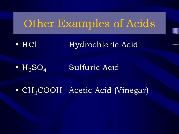 Other Examples of Acids • HCl Hydrochloric Acid • H 2 SO 4 Sulfuric