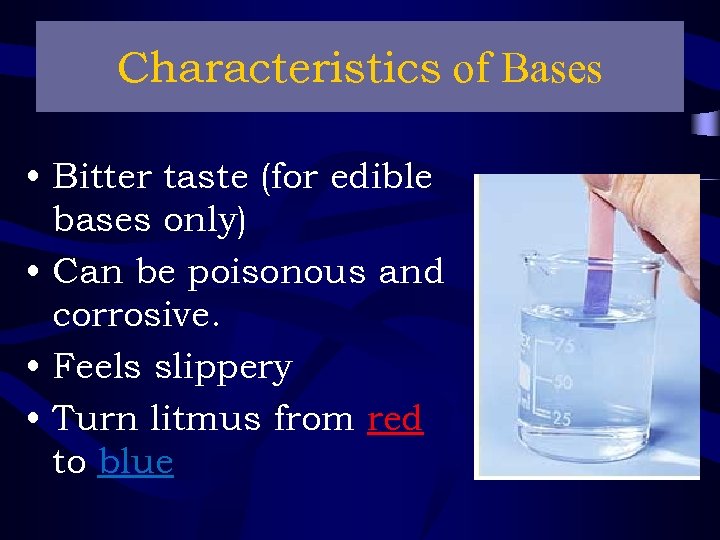 Characteristics of Bases • Bitter taste (for edible bases only) • Can be poisonous
