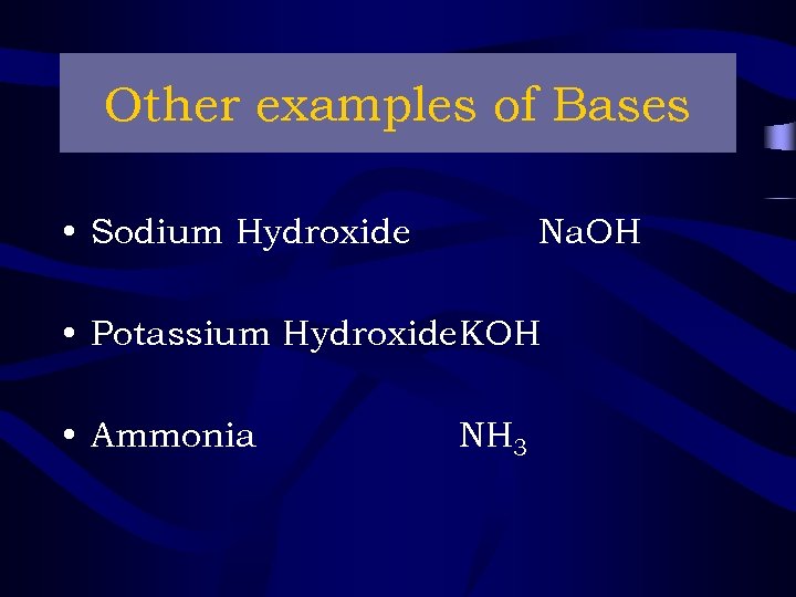 Other examples of Bases • Sodium Hydroxide Na. OH • Potassium Hydroxide. KOH •
