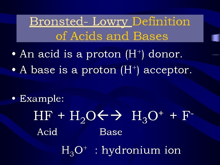 Bronsted- Lowry Definition of Acids and Bases • An acid is a proton (H+)