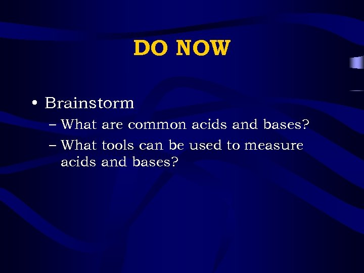 DO NOW • Brainstorm – What are common acids and bases? – What tools