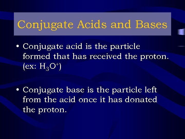 Conjugate Acids and Bases • Conjugate acid is the particle formed that has received