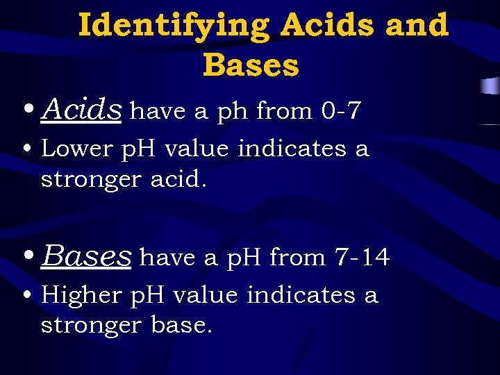 Identifying Acids and Bases • Acids have a ph from 0 -7 • Lower