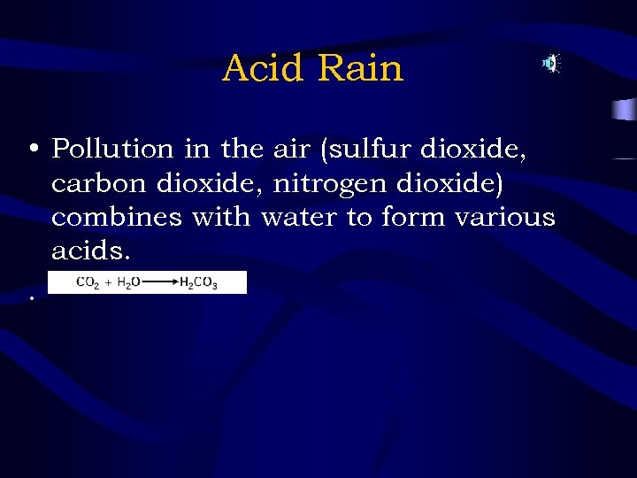 Acid Rain • Pollution in the air (sulfur dioxide, carbon dioxide, nitrogen dioxide) combines