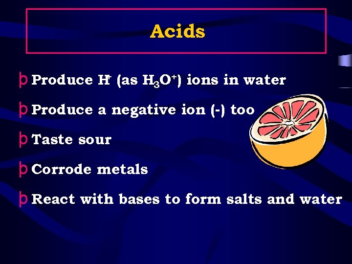 Acids + þ Produce H (as H 3 O+) ions in water þ Produce
