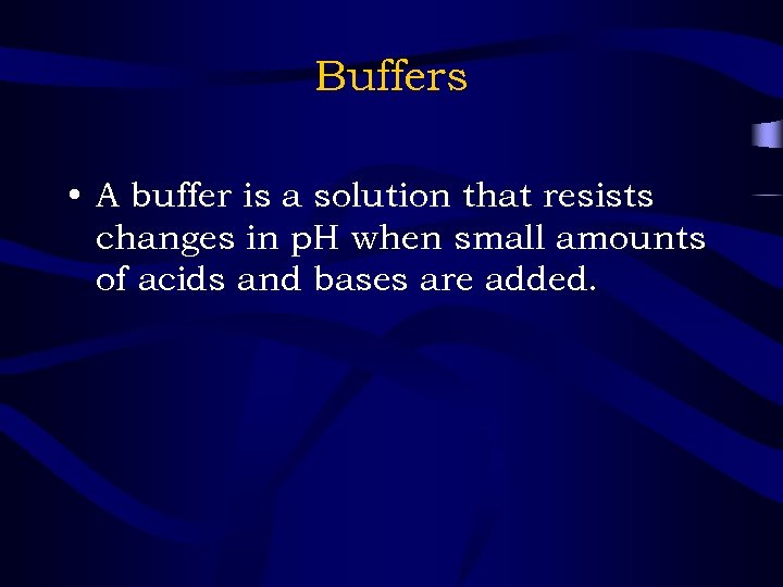 Buffers • A buffer is a solution that resists changes in p. H when