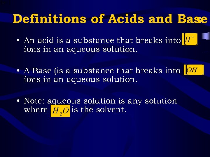 Definitions of Acids and Base s • An acid is a substance that breaks