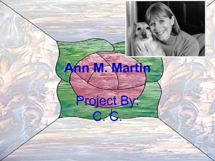 Ann M. Martin Project By: C. C. 