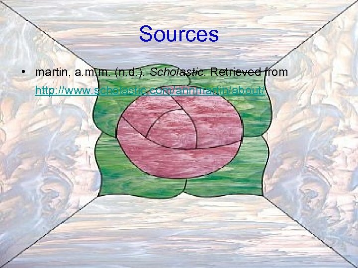 Sources • martin, a. m. m. (n. d. ). Scholastic. Retrieved from http: //www.