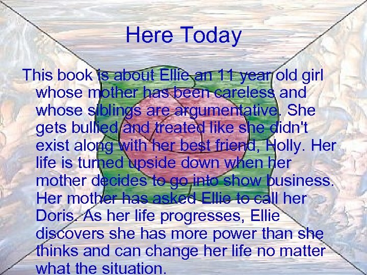 Here Today This book is about Ellie an 11 year old girl whose mother