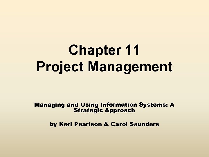 Chapter 11 Project Management Managing and Using Information Systems: A Strategic Approach by Keri