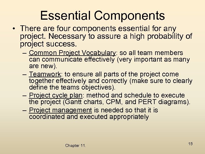 Essential Components • There are four components essential for any project. Necessary to assure