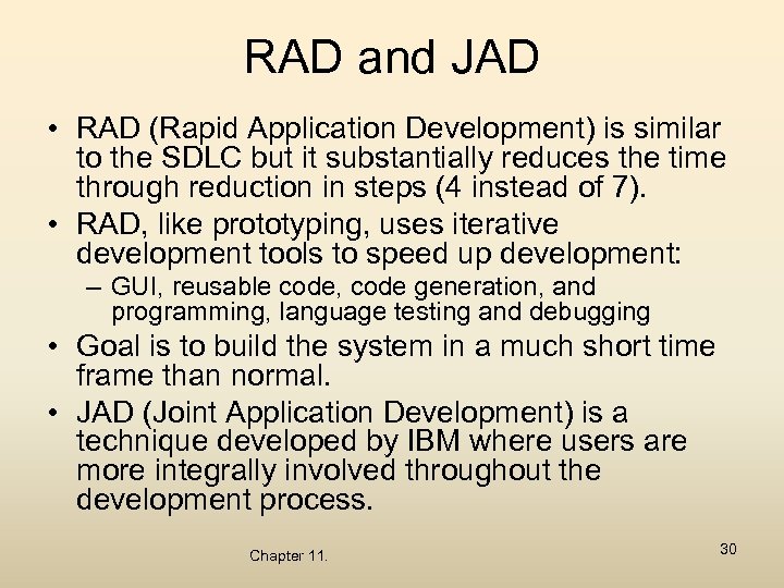 RAD and JAD • RAD (Rapid Application Development) is similar to the SDLC but