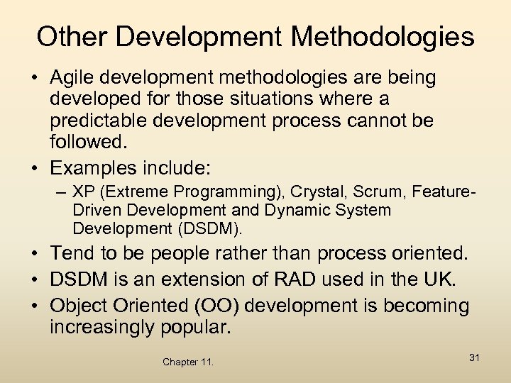 Other Development Methodologies • Agile development methodologies are being developed for those situations where