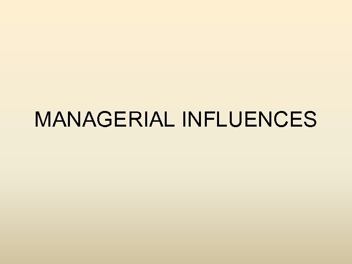 MANAGERIAL INFLUENCES 