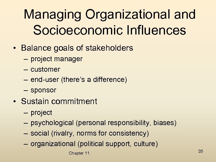 Managing Organizational and Socioeconomic Influences • Balance goals of stakeholders – – project manager