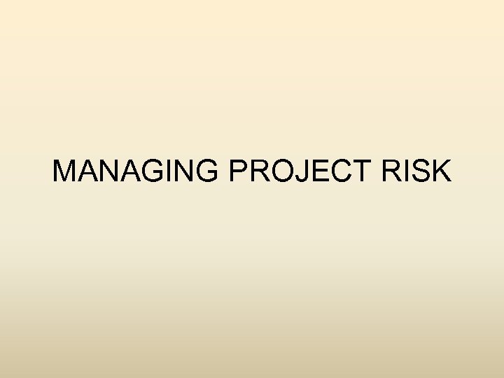 MANAGING PROJECT RISK 