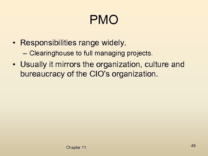 PMO • Responsibilities range widely. – Clearinghouse to full managing projects. • Usually it