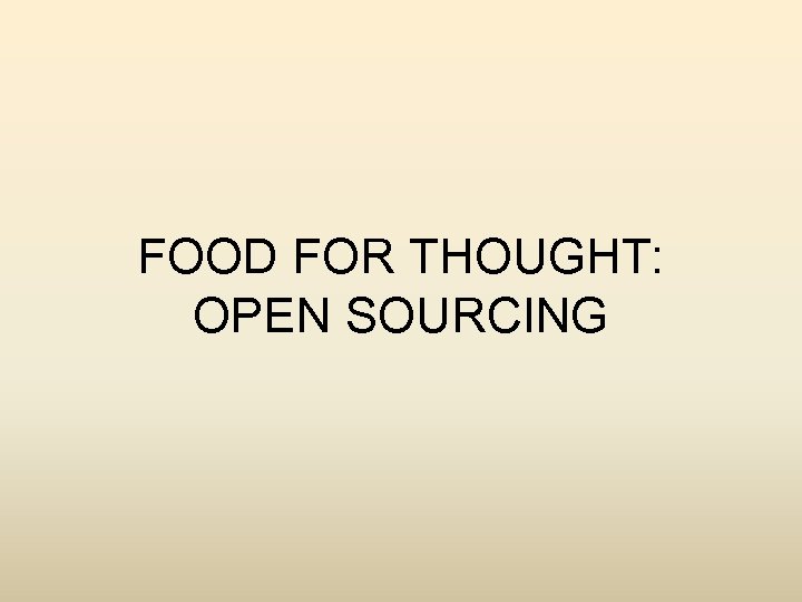 FOOD FOR THOUGHT: OPEN SOURCING 