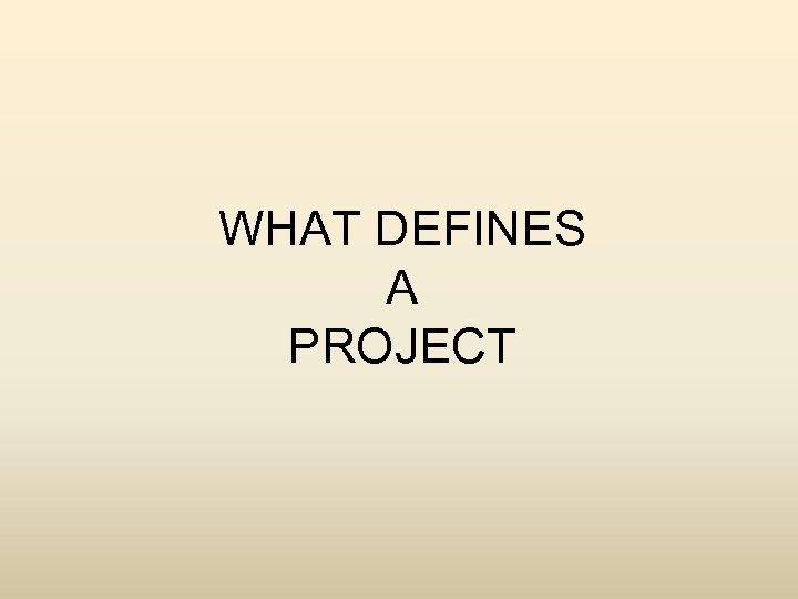 WHAT DEFINES A PROJECT 