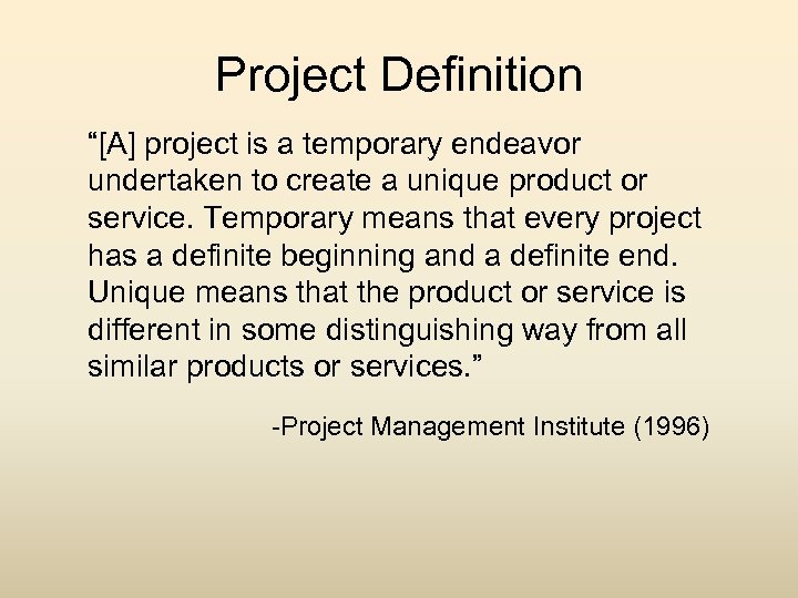 Project Definition “[A] project is a temporary endeavor undertaken to create a unique product