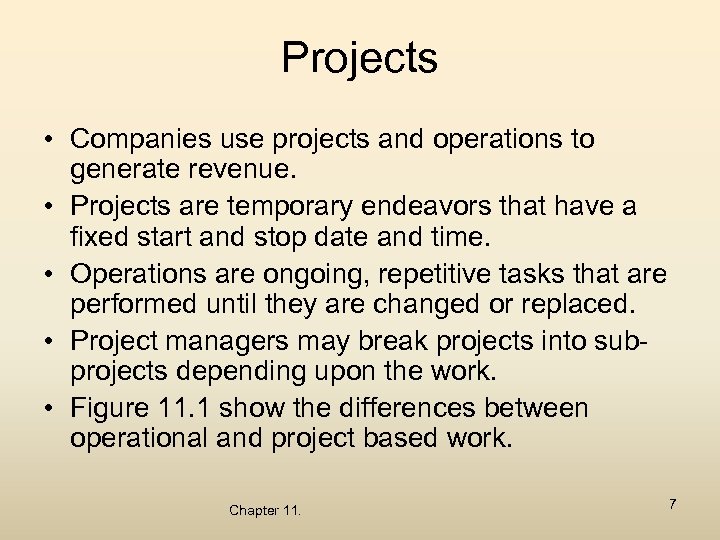 Projects • Companies use projects and operations to generate revenue. • Projects are temporary